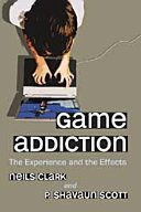 Game addiction : the experience and the effects /