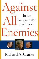 Against all enemies : inside America's war on terror /