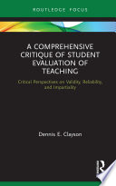 A comprehensive critique of student evaluation of teaching : critical perspectives on validity, reliability, and impartiality /