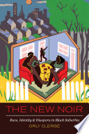 The new noir : race, identity, and diaspora in black suburbia /