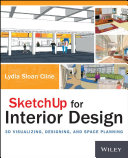 SketchUp for interior design : 3D visualizing, designing, and space planning /