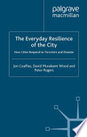 The everyday resilience of the city : how cities respond to terrorism and disaster /