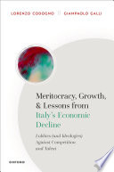 Meritocracy, growth, and lessons from Italy's economic decline : lobbies (and ideologies) against competition and talent /