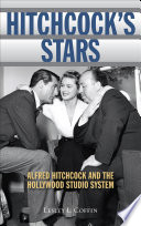 Hitchcock's stars : Alfred Hitchcock and the Hollywood studio system /