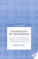 Technology of oppression : preserving freedom and dignity in an age of mass, warrantless surveillance /