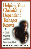 Helping your chemically dependent teenager recover : a guide for parents and other concerned adults /
