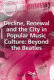 Decline, renewal and the city in popular music culture : beyond the beatles /