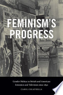 Feminism's progress : gender politics in British and American literature and television since 1830 /