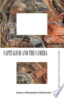 Capitalism and the Camera : Essays on Photography and Extraction.