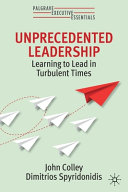 Unprecedented leadership : learning to lead in turbulent times /