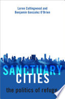 Sanctuary cities : the politics of refuge /