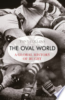 The oval world : a global history of rugby /