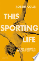 This sporting life : sport and liberty in England, 1760-1960 /