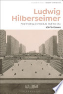 Ludwig Hilberseimer : reanimating architecture and the city /