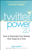 Twitter power 2.0 : how to dominate your market one tweet at a time /