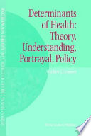 Determinants of health : theory, understanding, portrayal, policy /