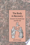 The body in recovery : somatic psychotherapy and the self /