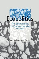 Ecopolitics : the environment in poststructuralist thought /