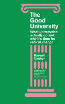 The good university : what universities actually do and why it's time for radical change /