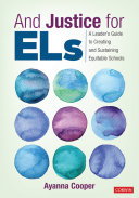 And justice for ELs : a leader's guide to creating and sustaining equitable schools /