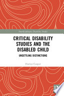 Critical disability studies and the disabled child : unsettling distinctions /