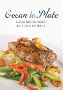 Ocean to plate : cooking fish with Hawaiʻi's Kusuma Cooray /