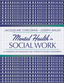 Mental health in social work : a casebook on diagnosis and strengths-based assessment /