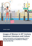 Images of women in 20th-century American literature and culture : female emancipation and changing gender roles in The Age of Innocence, Breakfast at Tiffany's and Sex and the City /