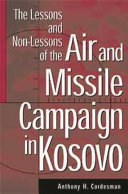 The lessons and non-lessons of the air and missile campaign in Kosovo /