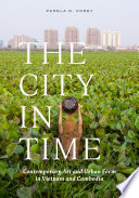 The city in time : contemporary art and urban form in Vietnam and Cambodia /