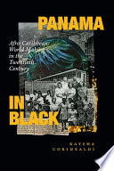 Panama in Black : Afro-Caribbean world making in the twentieth century /