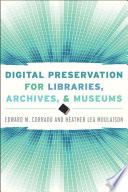 Digital preservation for libraries, archives, and museums /