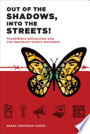 Out of the shadows, into the streets! : transmedia organizing and the immigrant rights movement /