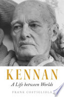 Kennan : a life between worlds /
