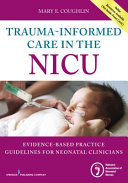 Trauma-informed care in the NICU : evidence-based practice guidelines for neonatal clinicians /