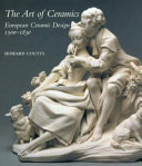 The art of ceramics : European ceramic design, 1500-1830 /
