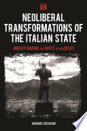 Neoliberal transformations of the Italian state : understanding the roots of the crises /