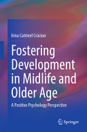 Fostering development in midlife and older age : a positive psychology perspective /