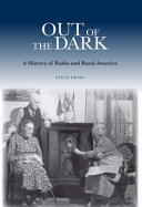 Out of the dark : a history of radio and rural America /