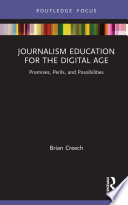 Journalism education for the digital age : promises, perils, and possibilities /