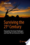 Surviving the 21st century : humanity's ten great challenges and how we can overcome them /
