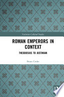 Roman emperors in context : Theodosius to Justinian /