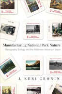 Manufacturing national park nature : photography, ecology, and the wilderness industry of Jasper /