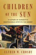 Children of the sun : a history of humanity's unappeasable appetite for energy /