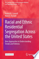 Racial and ethnic residential segregation across the United States : new approaches to understanding trends and patterns /