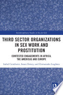 Third sector organizations in sex work and prostitution : contested engagements in Africa, the Americas and Europe /