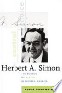 Herbert A. Simon : the bounds of reason in modern America /