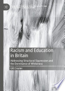 Racism and education in Britain : addressing structural oppression and the dominance of whiteness /