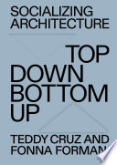 Socializing Architecture : Top Down, Bottom Up /