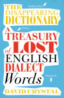 The disappearing dictionary : a treasury of lost English dialect words /